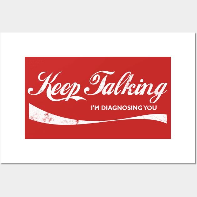 Keep Talking I'm Diagnosing You Wall Art by DankFutura